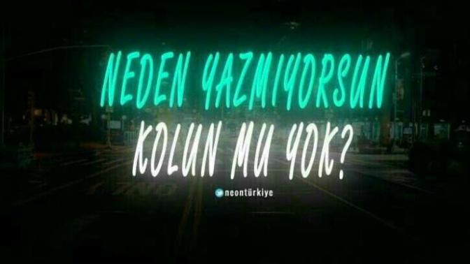 "Neden yazmıyorsun kolun mu yok" dediğiniz biri var mı?