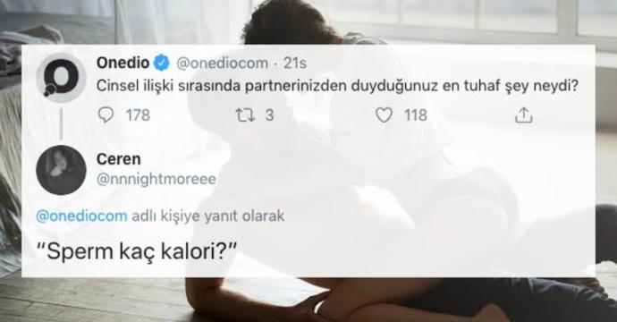 Cinsel ilişki sırasında partnerinizden duyduğunuz en tuhaf şey neydi?
