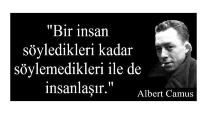 Albert Camus: Bir insan söyledikleri kadar, söylemedikleriyle de insanlaşır. 🤔💭 Söyleyemediğiniz neler var?