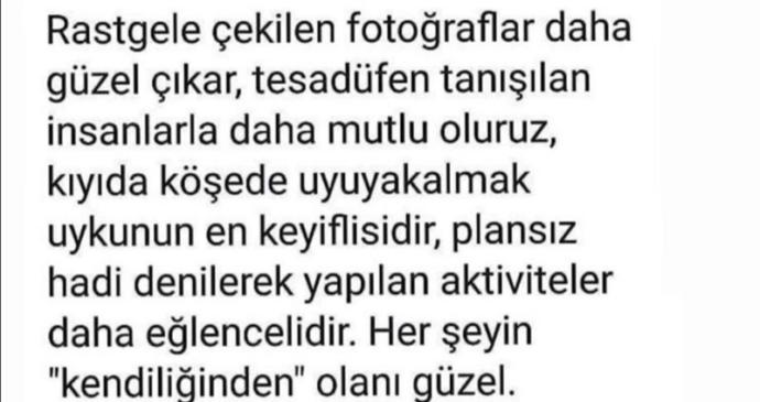 Her şeyin kendiliğinden olanı güzel değil mi?