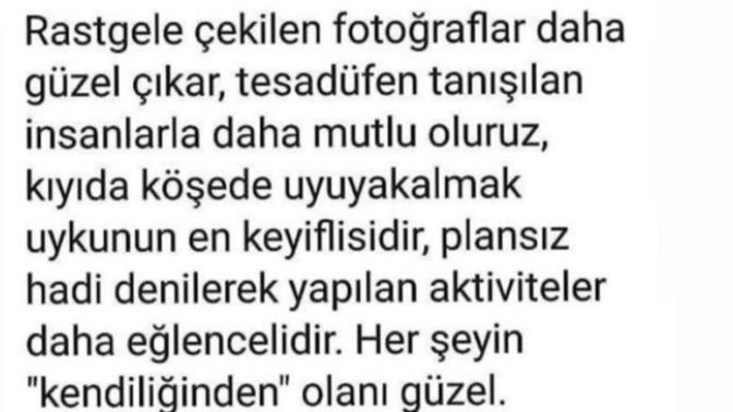 Her şeyin kendiliğinden olanı güzel değil mi?