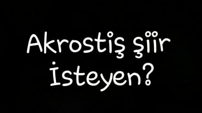 Akrostiş şiir isteyen varmı?