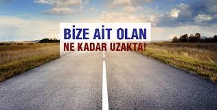 Bize ait olan ne kadar uzakta?