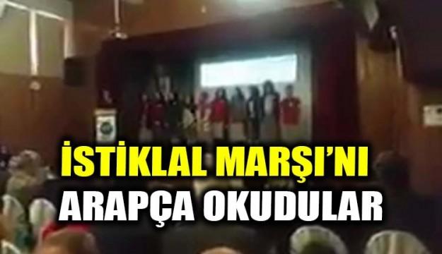 Memleket gittikçe Araplaşıyor. İstiklal Marşını Arapça okumak hangi akla hizmettir?