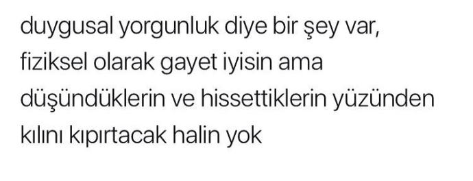 Sizce siz duygusal olarak mı yoksa fiziksel olarak mı daha yorgunsunuz?