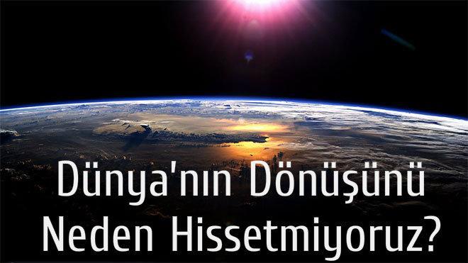 Dünyanın dönüşünü neden hissetmiyoruz?