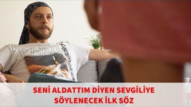Seni aldattım diyen sevgiliye söylenecek ilk söz nedir?