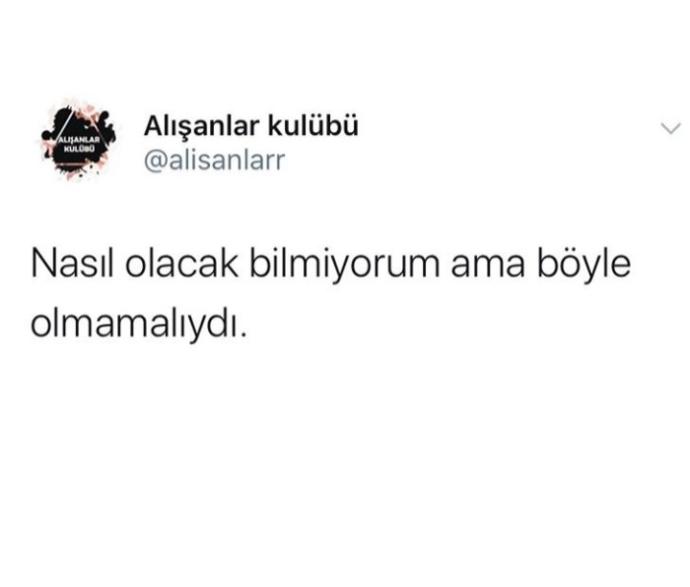 Böyle olmamalıydı dediğiniz ne var?