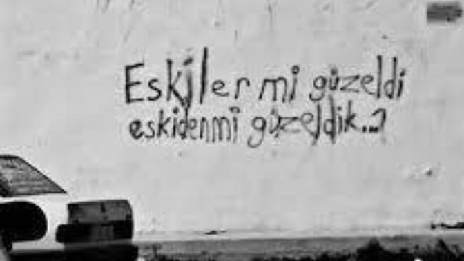 Eskiler mi güzeldi? eskiden düzen olarak güzeldik?