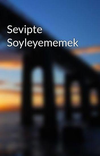 Sevipte söyleyememek nedir?