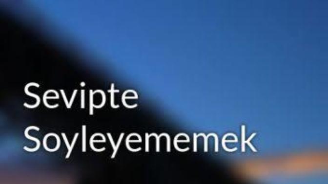 Sevipte söyleyememek nedir?