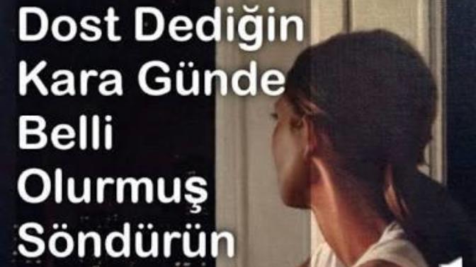 Arkadaş dediğin kötü günde mi belli olur?