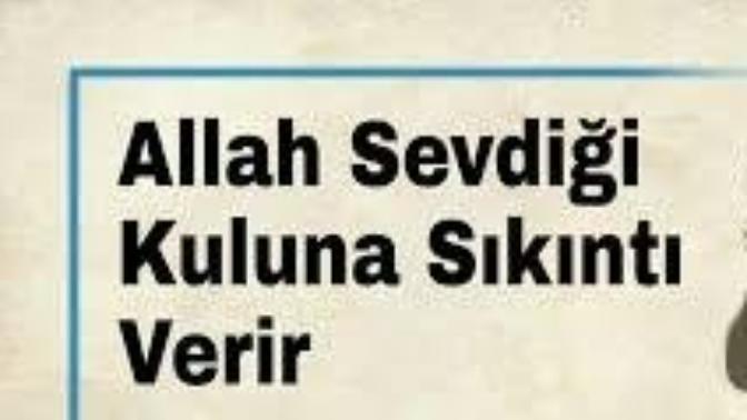 Allah sevdıgı kuluna dert bela verır mı?
