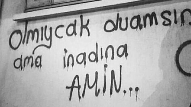 Olmayacak duasın ama inadına amin dediğiniz ne var?
