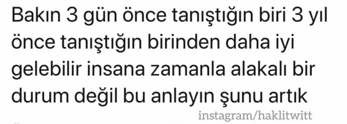 3 gün once taniştiğiniz biri 3 yıl once taniştiğiniz birinden iyi gelebilir mi?