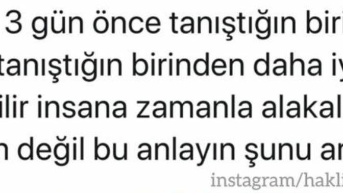 3 gün once taniştiğiniz biri 3 yıl once taniştiğiniz birinden iyi gelebilir mi?