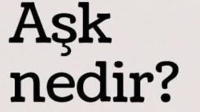 Sana göre aşk nedir?