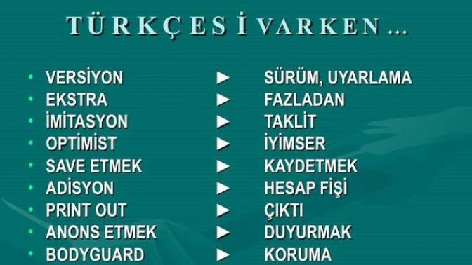 "Türkçesi varken" neden yabancı kelimelere özeniyoruz?