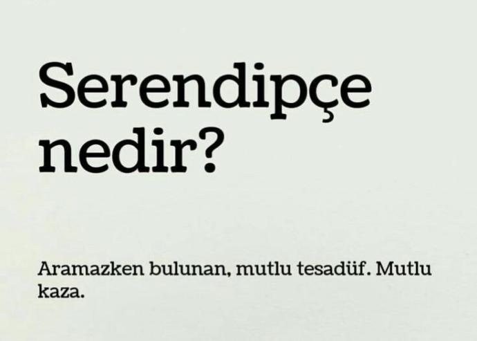 * * Serendipçe - - - hiç başınıza geldi mi?