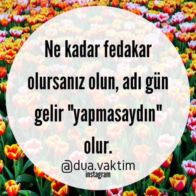 Ne kadar fedakar olursanız olun gün gelir adı  yapmasaydın  olur Böyle söyleyen birine tepkiniz ne olur?