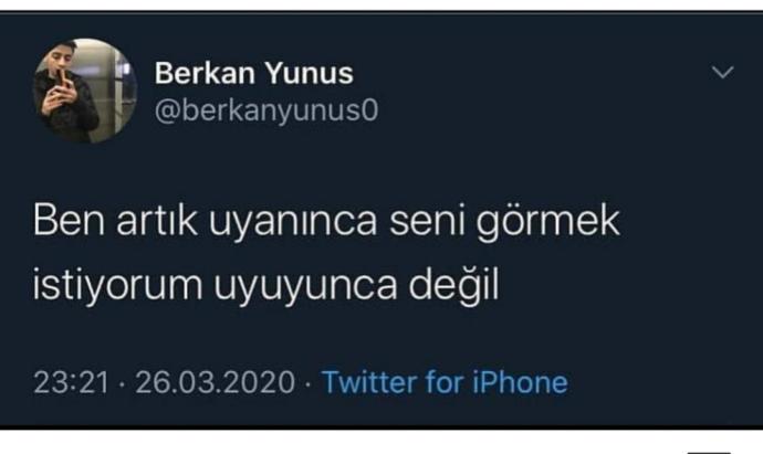 Ben artık uyanınca seni görmek istiyorum, uyuyunca değil demek istediğiniz biri var mı?