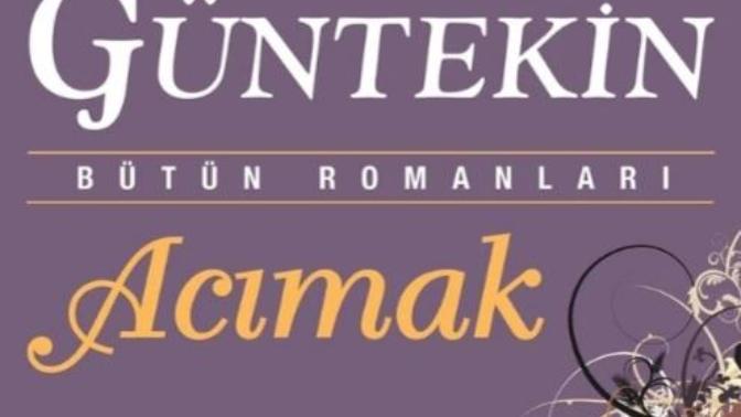 Reşat Nuri Güntekin "Acımak" Romanını Okudunuz mu?