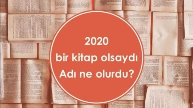 2020 yılı bir kitap olsaydı adı ne olurdu?