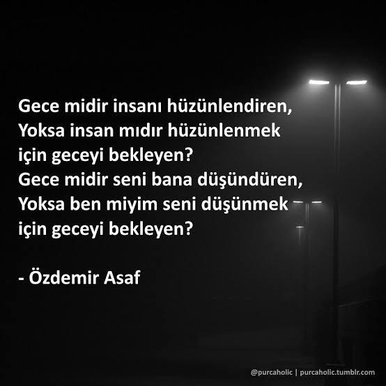 Gece midir onu sana düşündüren yoksa sen misin onu düşünmek için geceyi bekleyen?
