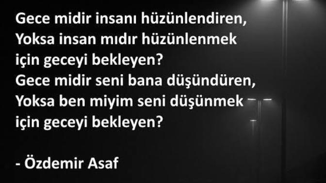 Gece midir onu sana düşündüren yoksa sen misin onu düşünmek için geceyi bekleyen?
