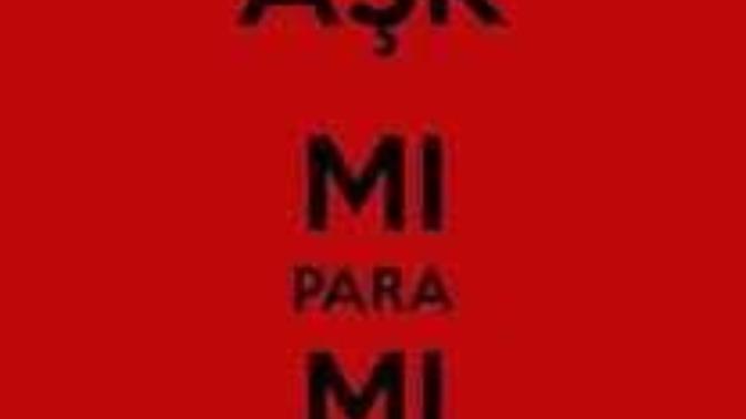 Aşk mı? Paramı?