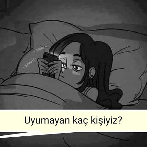 GECE 2:00 UYUMAYAN KAÇ KİŞİYİZ?