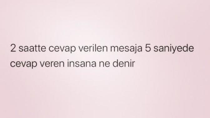 Peki iki saate cevap verilen mesaja beş saniyede cevap veren insana ne denir?