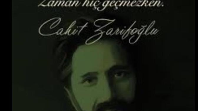 Hayat nasıl da geçiyor Zaman hiç geçmezken dıyor Cahit Zarifoğlu?