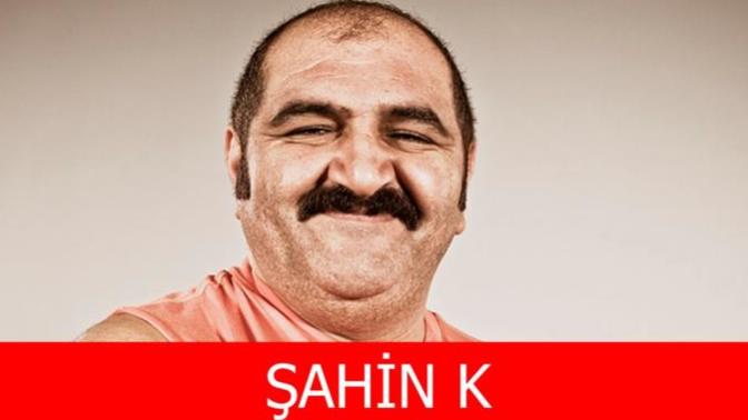 Şahin K abimizi tanımayan var mı?