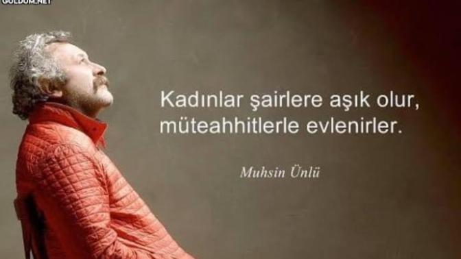 "Kadınlar şairlere aşık olur, müteahhitlerle evlenirler" sözüne katılıyor musunuz?