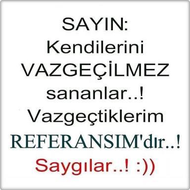 Kendini vazgeçilmez zannedenlere ne söylemek istersin?
