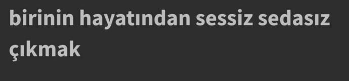 Birinin hayatindan sessiz sedasız vedasız çıkmak sizin için neyi ifade eder?