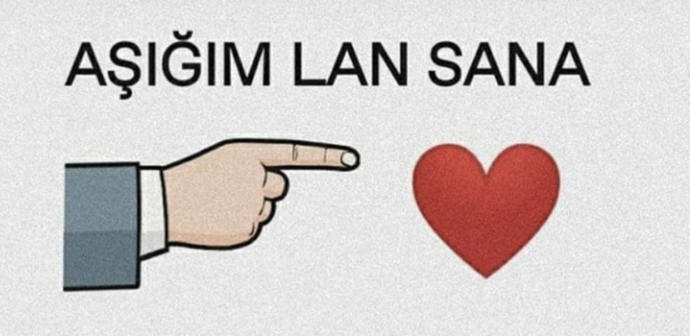 Aşığım lan sana demek istediğiniz biri  var mı?