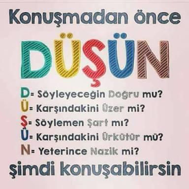 "Konuşmadan önce düşün ki, konuştuktan sonra düşünmeyesin." Sizler konuşurken çok dikkat eder misiniz?