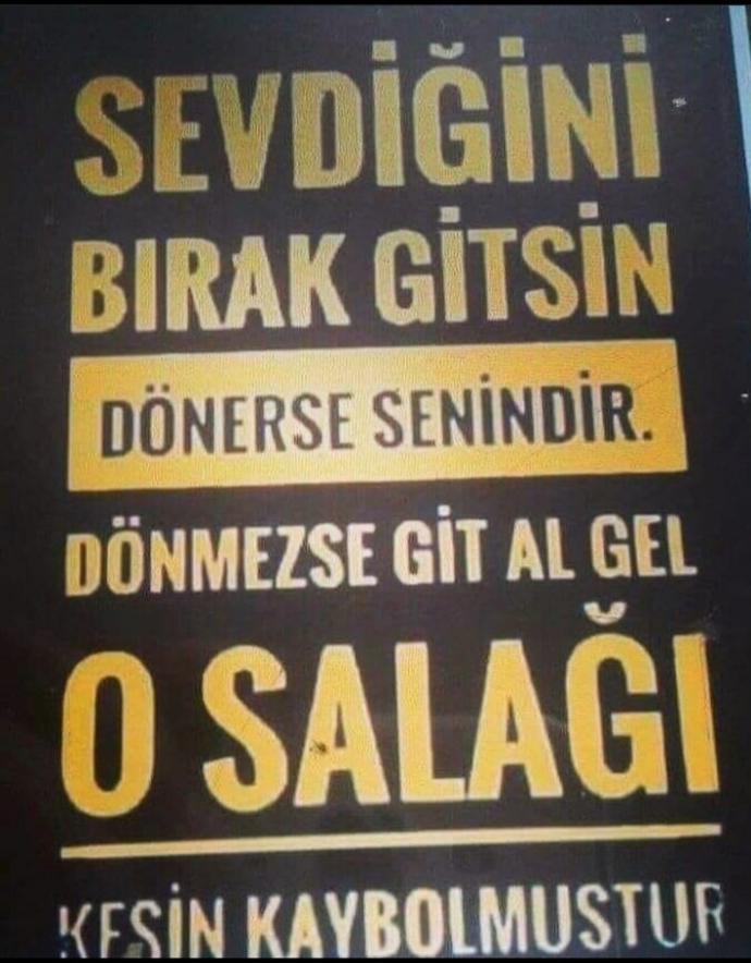 Bırak gitsin dönerse senin midir?