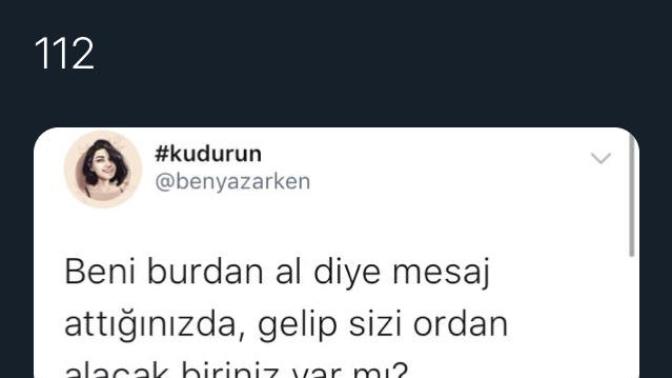 “Beni burdan al..” diye mesaj attığınızda gelip seni ordan alacak biriniz var mı?