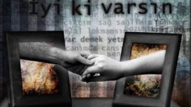 İyi ki varsın dediklerinin hangisi yanın da?