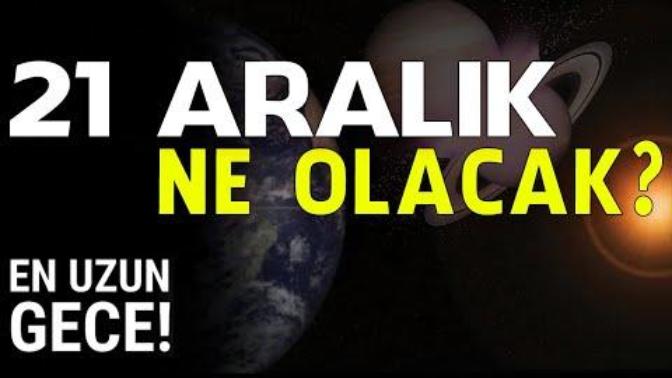 21 Aralık'ta Ne Olacak?