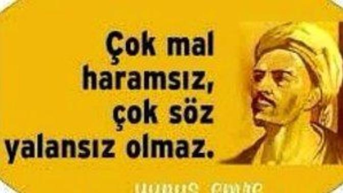 ''Çok laf yalansız, çok mal haramsız olmaz'' derler. Bu söylem hakkında düşünceleriniz nedir?