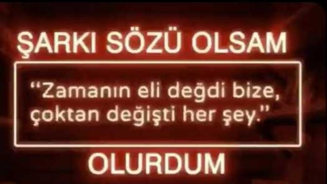Şarkı sözü olsanız hangi şarkının hangi sözü olurdunuz?