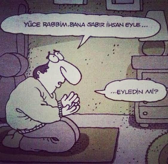 Seninle tanışmadan önce peygamber sabrı nedir bilmiyordum dediğin biri oldu mu?