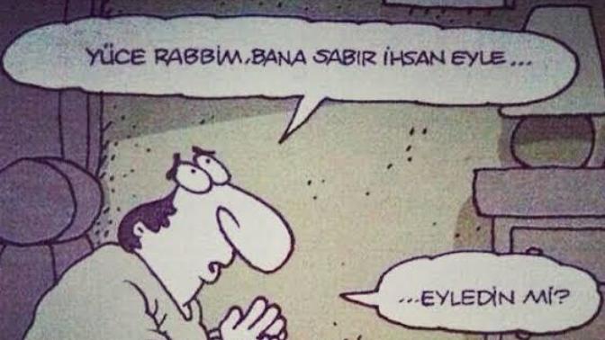 Seninle tanışmadan önce peygamber sabrı nedir bilmiyordum dediğin biri oldu mu?