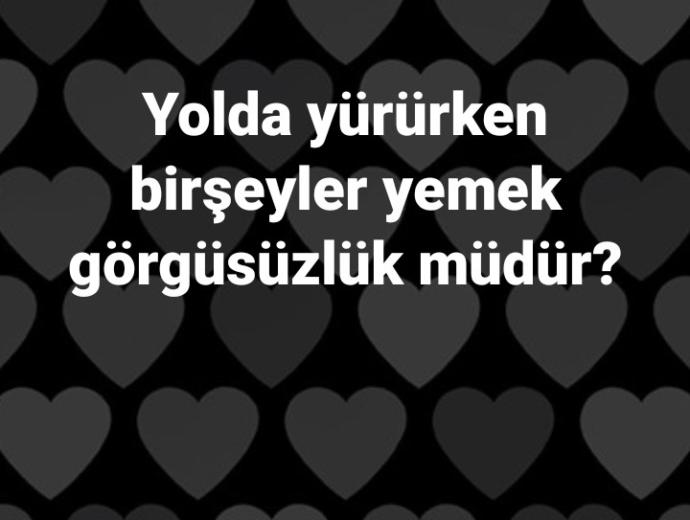 Ben yiyenem belki alamayan yoktur kokusu gider diye evde alır yerim