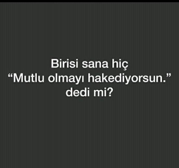 Mutlu olmayı hakediyor musun dedi mi?