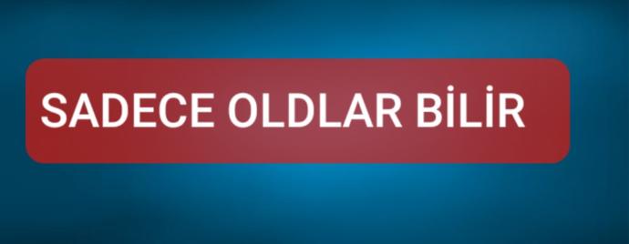 Sadece oldlar bilir dediğiniz neler var?
